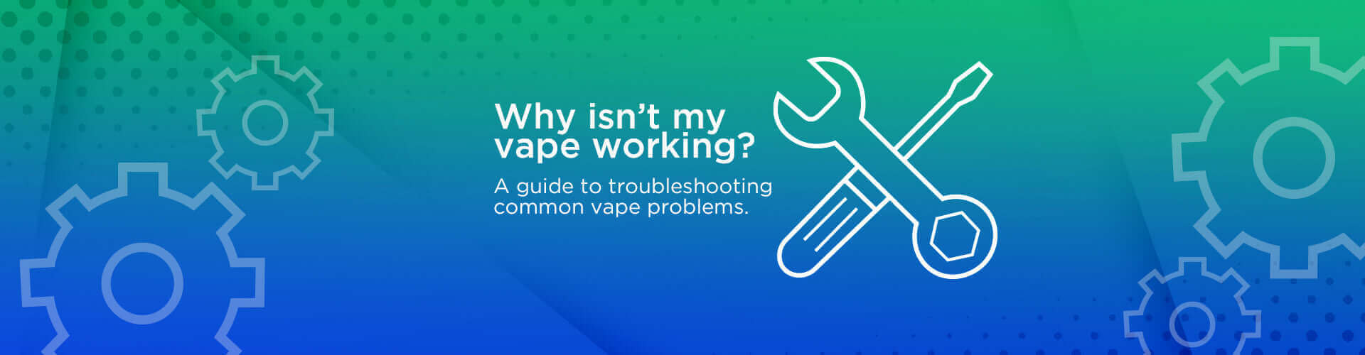 Why isn t my vape working The ultimate guide to vape troubleshooting